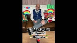 DJ ManWaLi - 2 ROUND – BACHATA – HOY SE BEBE, SIN NI UNO PERO FELIIIZZZZ