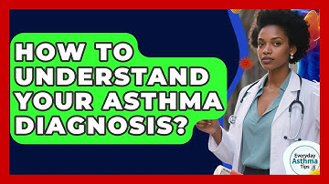 How To Understand Your Asthma Diagnosis? - Everyday Asthma Tips
