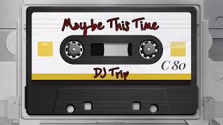 Maybe This Time Clic Remix - Michael Martin Murphey Dj Trip