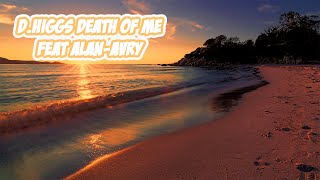d. higgs Death Of Me (feat Alan Avry)
