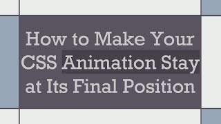 How To Make Your Css Animation Stay At Its Final Position