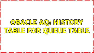 Oracle AQ: History Table for Queue Table