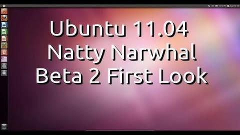 Ubuntu 11.04 Natty Narwhal Beta 2 First Look and Initial Impressions