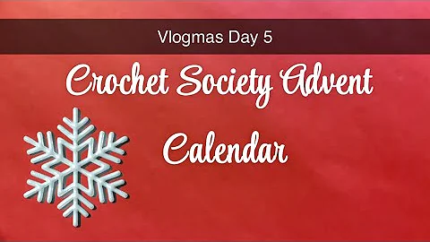 Crochet Society Advent Calendar Vlogmas Day 5