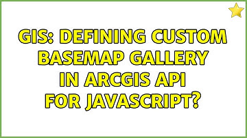 GIS: Defining custom basemap gallery in ArcGIS API for JavaScript?