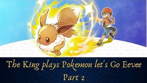 The King Plays Pokemon Let