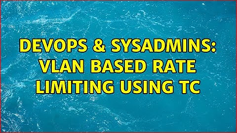 DevOps & SysAdmins: VLAN based rate limiting using tc