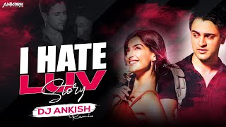 I Hate Luv Storys Title (Exclusive Remix)- DJ Ankish || Sonam Kapoor|Imran Khan|Vishal Dadlani|