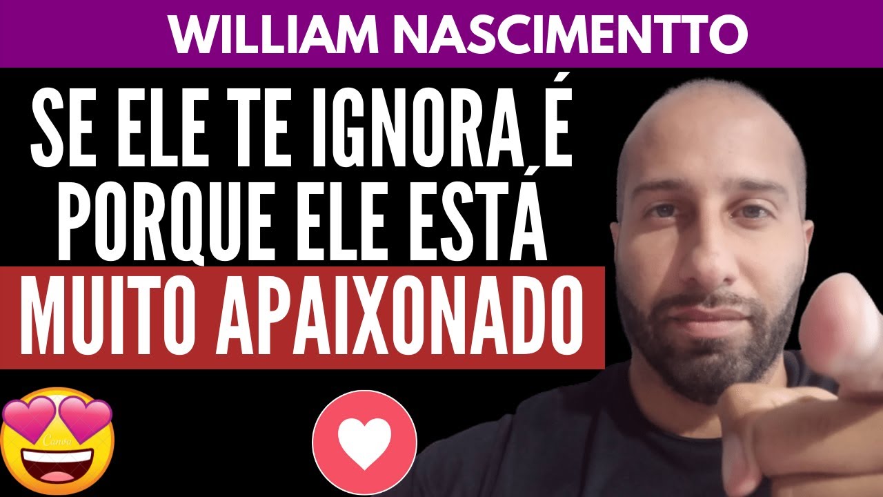 SE ELE TE IGNORA É PORQUE ELE ESTÁ MUITO APAIXONADO | William Nascimentto