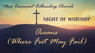 NCFC Palm Sunday 2017 Night of Worship - (6) Oceans (Where Feet May Fail)