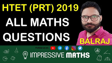 HTET PRT 2019 Complete Maths Solution | Maths के सभी प्रश्नों का हल | Impressive Maths | Balraj