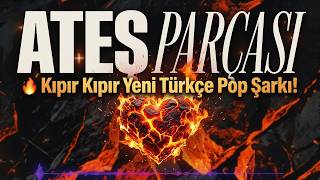 🔥 Ateş Parçası - Kıpır Kıpır Yeni Türkçe Pop Şarkı