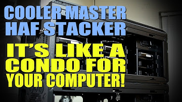 Cooler Master HAF Stacker - Only limited by Your Imagination
