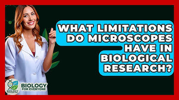 What Limitations Do Microscopes Have in Biological Research? - Biology For Everyone