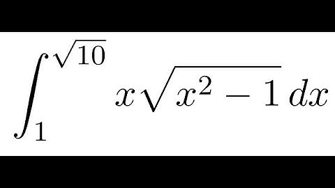definite integral of x√(x² - 1) from 1 to √10 using substitution