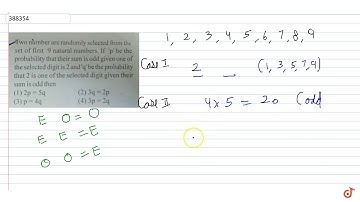 Two number are randomly selected from the set of first 9 natural numbers. If `