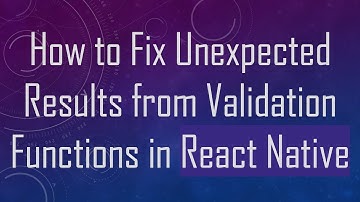 How to Fix Unexpected Results from Validation Functions in React Native