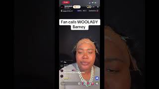 FAN CALLS WOOLADY BARNEY AND SHE WAS FLABBERGASTED!!