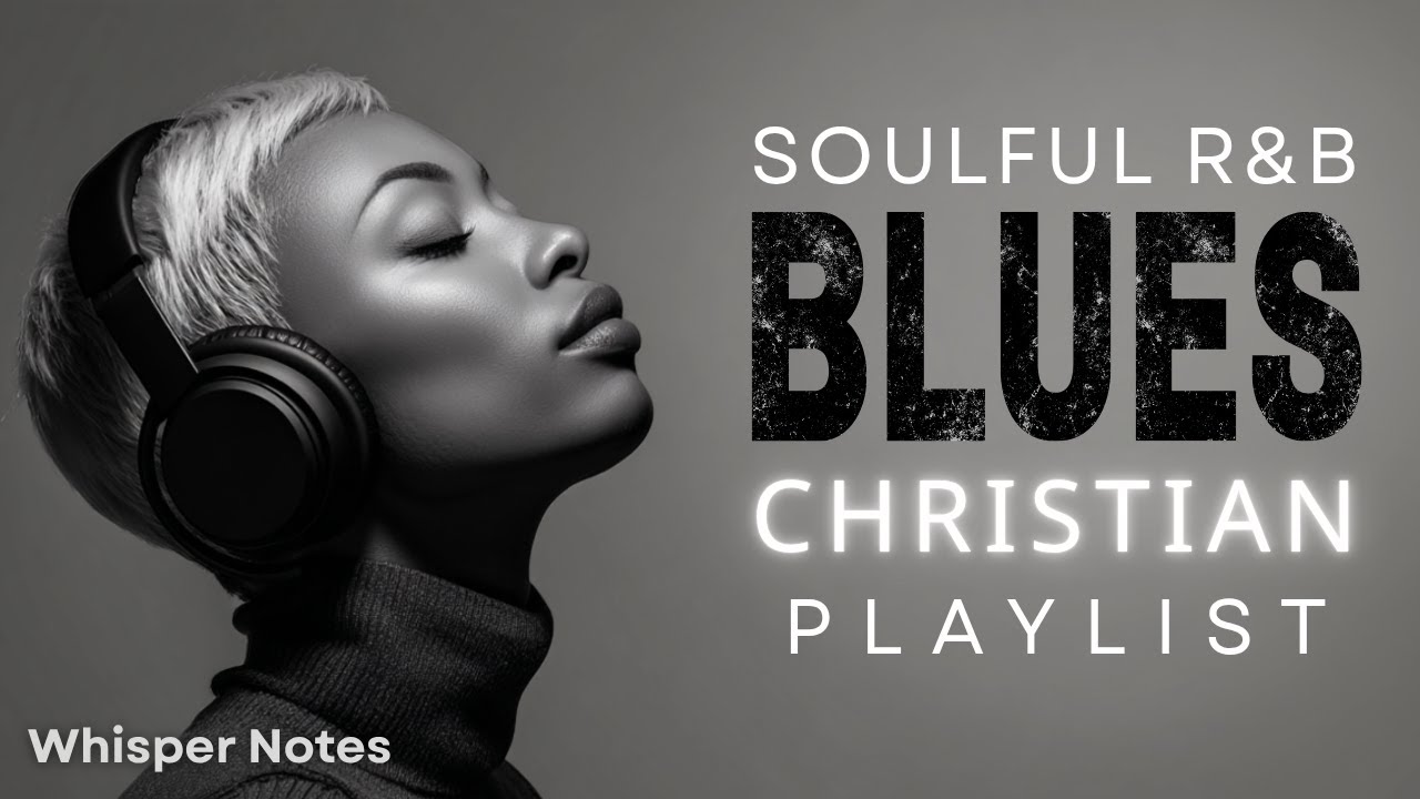 Christian R&B soulful and Gospel Worship Music Blues Playlist