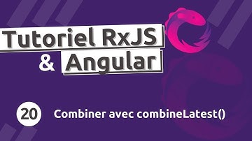 Tutoriel  RxJS #20 - Combiner plusieurs séquences avec combineLatest()