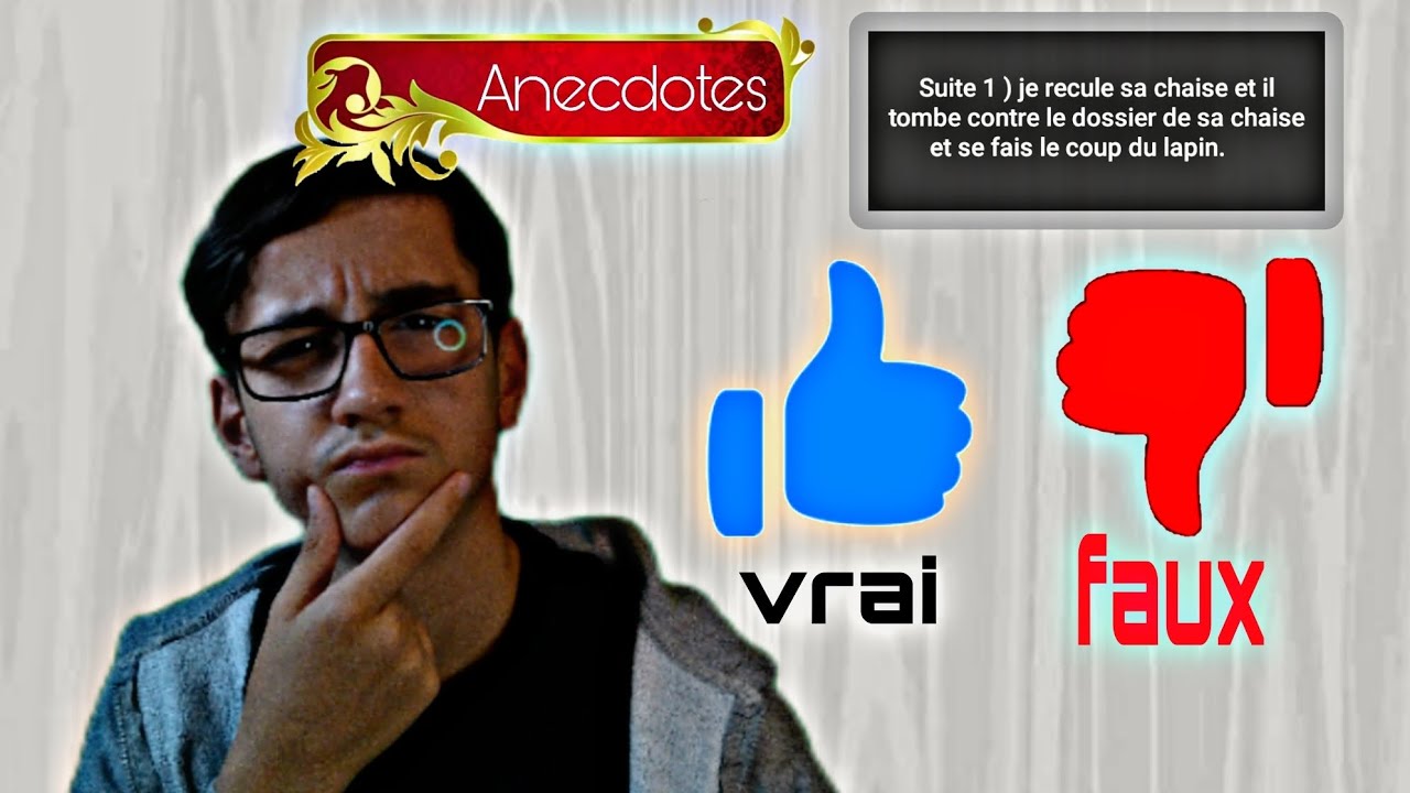 LESQUELS DE VOS ANECDOTES SONTELLES FAUSSE OU VRAI? ( Ya