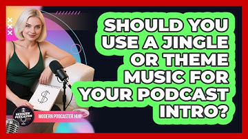 Should You Use A Jingle Or Theme Music For Your Podcast Intro? - Modern Podcaster Hub