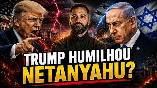URGENTE: TRUMP HUMILHOU NETANYAHU? A HISTÓRIA COMPLETA