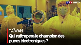 Taïwan : qui rattrapera le champion des puces électroniques ?