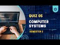 Computer Systems | Quiz 05 | BIT | Semester2