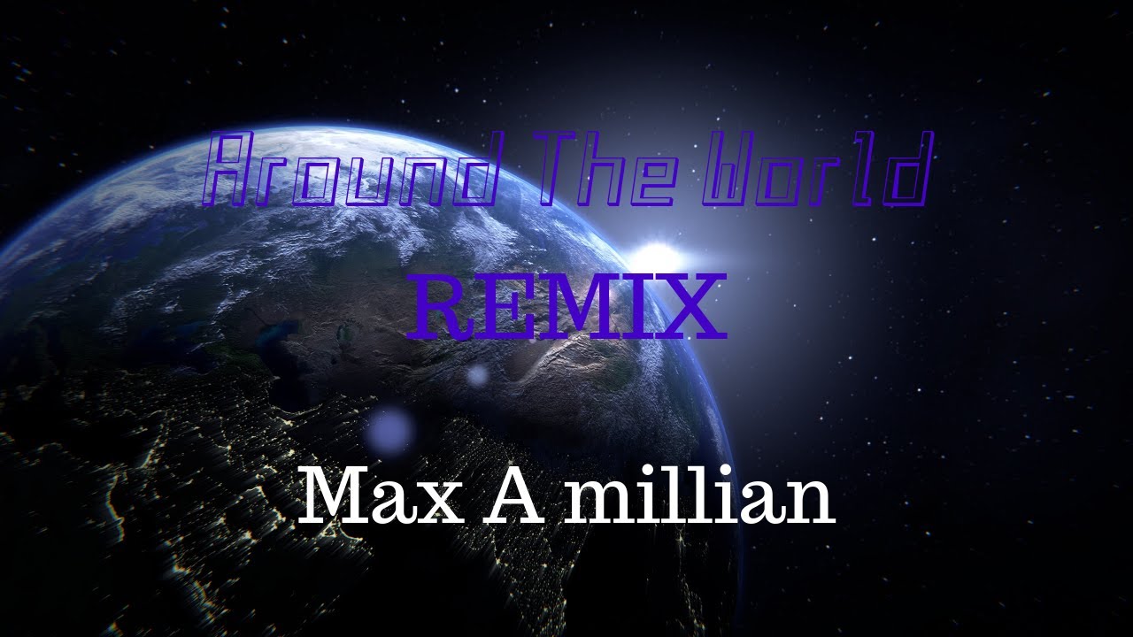 Around The World [Max A millian REMIX] + FLP