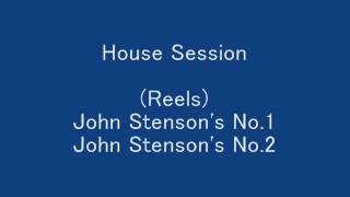 (Reels) John Stenson's No 1, John Stenson's No 2 - House Session