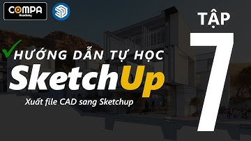 ✅[ TỰ HỌC SKETCHUP ]- TẬP 7: XUẤT FLIE CAD SANG SKETCHUP