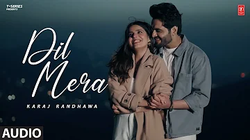 Dil Mera (Full Audio) | Karaj Randhawa | Latest Punjabi Songs 2023