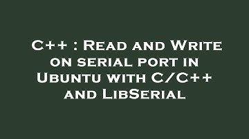 C++ : Read and Write on serial port in Ubuntu with C/C++ and LibSerial