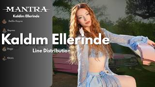 MANTRA - Kaldım Ellerinde (Line Distribution + TR Lyrics)