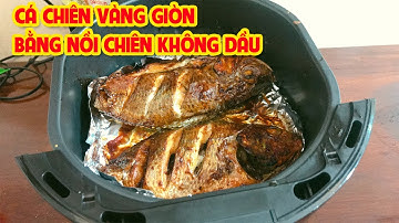 Cách Làm CÁ CHIÊN bằng nồi chiên không dầu vàng ươm ngon tuyệt