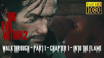 THE EVIL WITHIN 2 - WALKTHROUGH GAME PLAY - PART 1 - CHAPTER 1 - INTO THE FLAME - FULL HD 60FPS