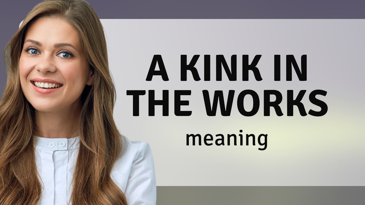 Unraveling the Phrase: "A Kink in the Works" - YouTube