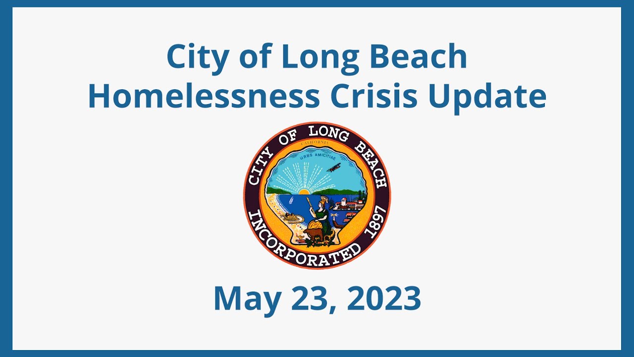 City of Long Beach Homelessness Community Update May 23, 2023 YouTube