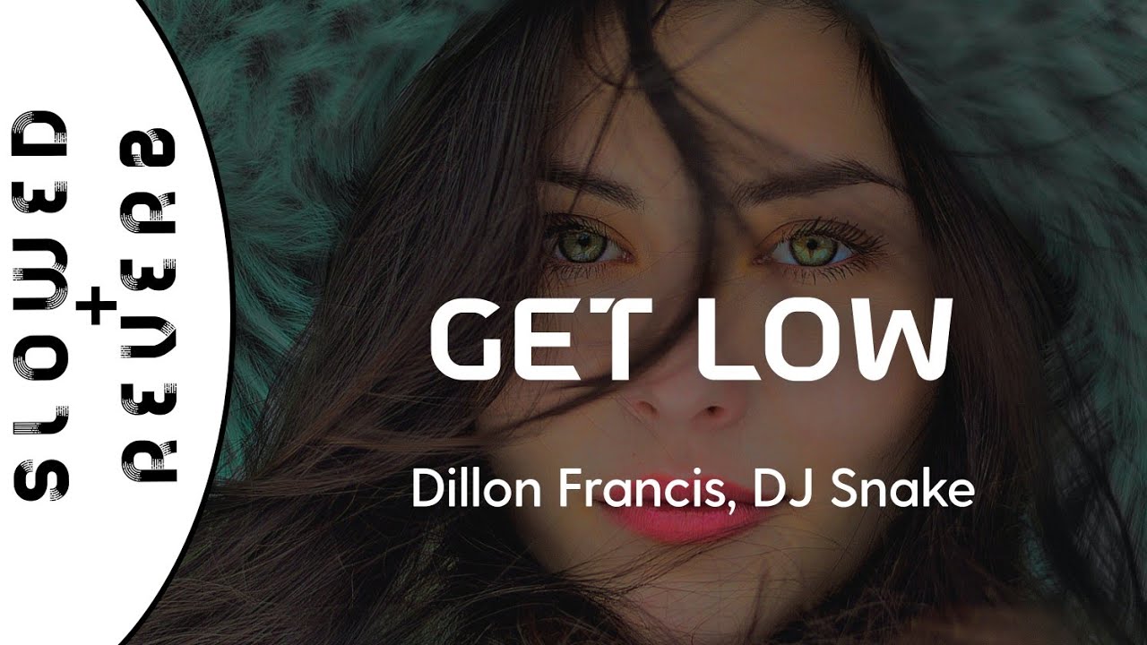 Dillon Francis DJ Snake   Get Low  s l o w e d    r e v e r b