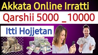 Akkata ONLINE Irratti Qarshii 5000-10000 Ji'a Tokkotti Argachuu Dandessaan | online make money | screenshot 1