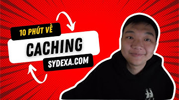 Tìm Hiểu Về Caching? Hiểu Caching Chỉ Trong 10 Phút
