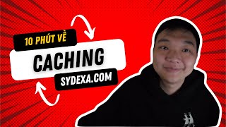 Tìm Hiểu Về Caching? Hiểu Caching Chỉ Trong 10 Phút