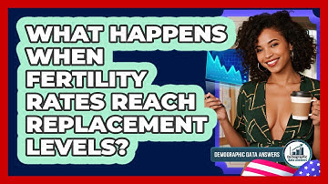 What Happens When Fertility Rates Reach Replacement Levels? - Demographic Data Answers