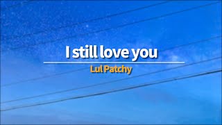 뭘 해야할 지 모르겠어  | Lul Patchy - I still love you [가사/해석/lyrics]