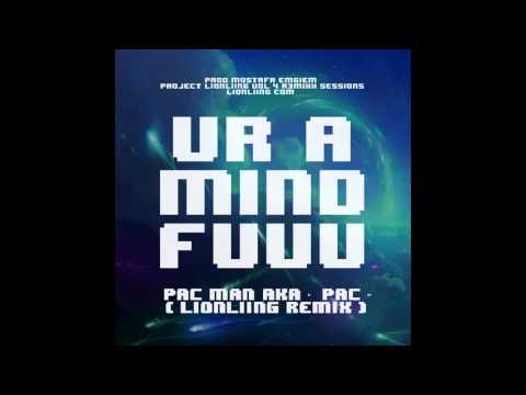 02. Ur A Mind Fuuu (Pac Man AKA Pac - LIONLIING Remix)