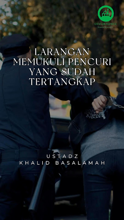 LARANGAN MEMUKULI PENCURI YANG SUDAH TERTANGKAP - USTADZ KHALID BASALAMAH
