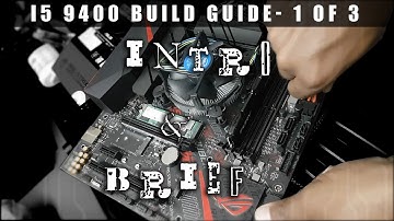 Intel i5 9400F Build Guide - Intro & Brief Part 1 of 3 (Office PC-Not Gaming!!)