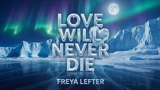Freya Lefter - Love will never die (Official Visual Video)