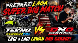 PREPARE LAGA SUPER BIG MATCH TEKNO TUNER HS VS DND GARAGE,LAGI & LAGI LAWAN DND GARAGE!